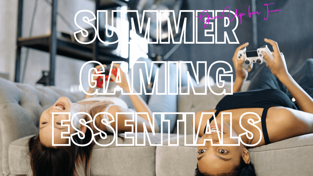 Summer Gaming Essentials: Gear Up for Fun